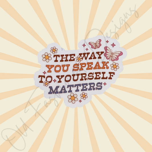 The Way You Speak to Yourself Matters Sticker